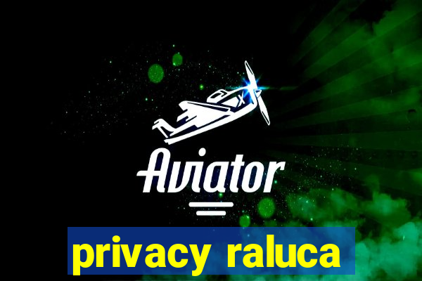 privacy raluca